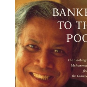 Banker to the Poor: The Autobiography of Mohammad Yunus of the Grameen Bank.