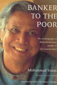 Banker to the Poor: The Autobiography of Mohammad Yunus of the Grameen Bank