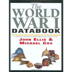 The World War I Databook: The Essential Facts and Figures for all the Combatants