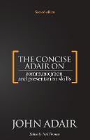 The Concise Adair on Communication and Presentation Skills