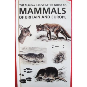 The Magna Illustrated Guide to Mammals of Britain and Europe (Magna Illustrated Guides)