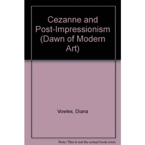 Cezanne and Post-Impressionism (Dawn of Modern Art)