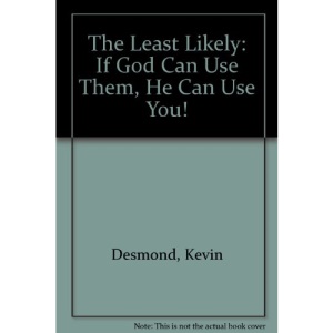 The Least Likely: If God Can Use Them, He Can Use You!