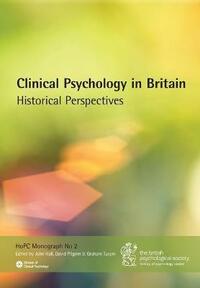 Clinical Psychology in Britain: Historical Perspectives (History of Psychology Centre Monograph): 2