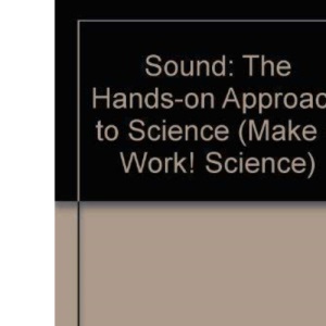 Sound: The Hands-on Approach to Science (Make it Work! Science S.)