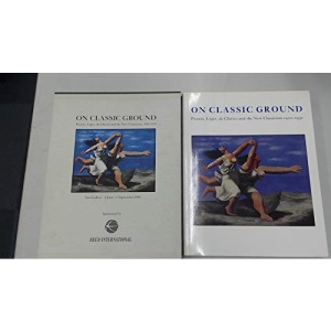 On Classic Ground: Picasso, Leger, De Chirico and the New Classicism 1910-1930