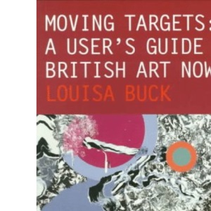 Moving Targets: A User's Guide to British Art Now