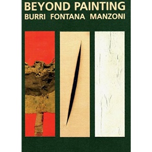 Beyond Painting: Burri, Fontana, Manzoni
