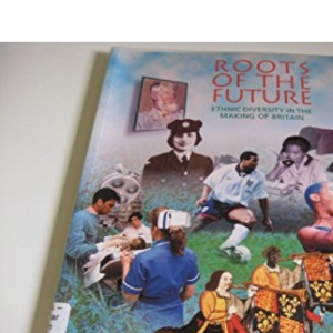 Roots of the Future: Ethnic Diversity in the Making of Britain