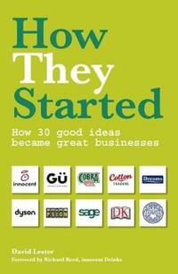 How They Started: How 30 Good Ideas Became Great Businesses