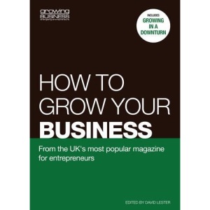 How to Grow Your Business: A No-nonsense, Practical Guide to Growing Your Business Organically, or by Acquisition (Growing Business Guide)
