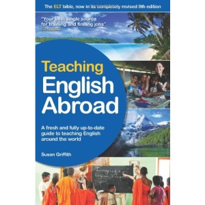Teaching English Abroad: A Fresh and Full Up-to-Date Guide to Teaching English Around the World