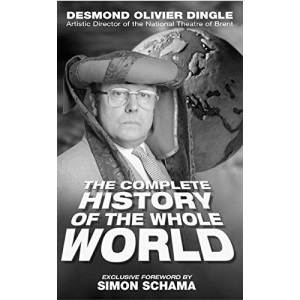 Desmond Dingle's Complete History of the World: From Caveman to Cosmonaut (Nick Hern Books)