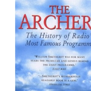 The Archers: The History of Radio's Most Famous Programme 50th Anniversary Edition