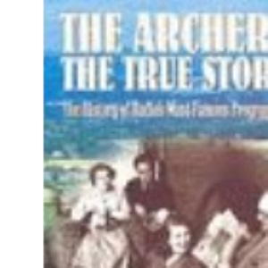 The Archers:The True Story: The True Story - The History of Radio's Most Famous Programme