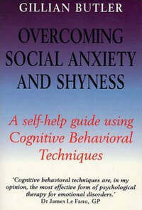 Overcoming Social Anxiety and Shyness: A Self-help Guide Using Cognitive Behavioural Techniques