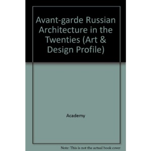 Avant-garde Russian Architecture in the Twenties (Art & Design Profile)