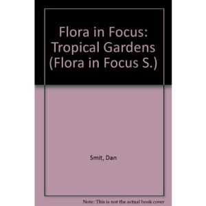 Flora in Focus: Tropical Gardens (Flora in Focus S)