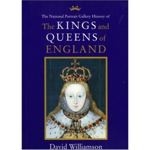 Kings and Queens of England: Illustrated from the Collections of the National Portrait Gallery