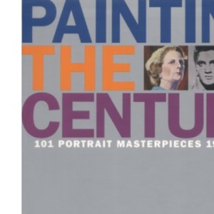 Painting the Century: 101 Portrait Masterpieces 1900-2000