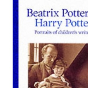 Beatrix Potter to Harry Potter: Portraits of Children's Writers