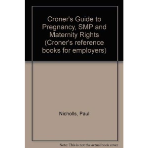 Croner's Guide to Pregnancy, SMP and Maternity Rights (Croner's reference books for employers)