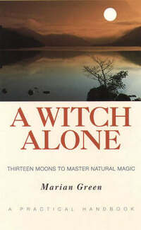 A Witch Alone: Thirteen Moons to Master Natural Magic