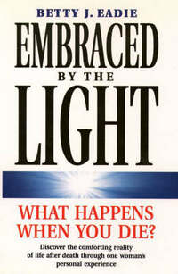Embraced by the Light: What Happens When You Die?