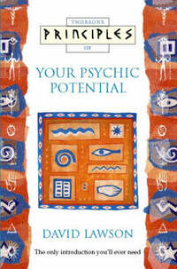 Your Psychic Potential: The only introduction you’ll ever need (Principles of)