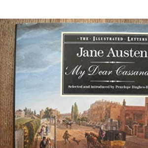 My Dear Cassandra: The Illustrated Letters of Jane Austen