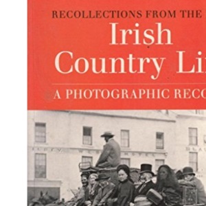 Irish Country Life: A Photographic Record (Recollections from the Past)