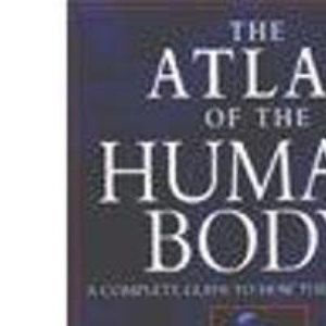 The Atlas of the Human Body: A Complete Guide to How the Body Works (Reference)