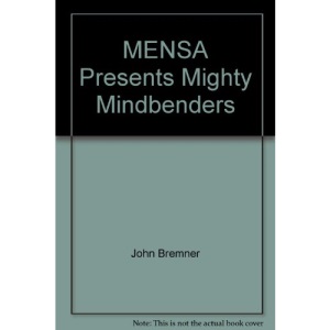 Mensa presents MIGHTY MINDBENDERS - Boost your IQ with these mind-boggling puzzles, brain-teasers and mazes
