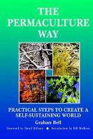 Permaculture Way: Practical Steps to Create a Self-Sustaining World