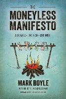 Moneyless Manifesto: Live Well. Live Rich. Live Free.