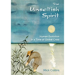 The Unselfish Spirit: Human Evolution in a Time of Global Crisis