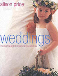 Weddings: The Essential Guide to Organising the Perfect Day