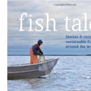 Fish Tales: in Association with MSC: Stories and Recipes from Sustainable Fisheries Around the World