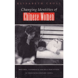 Changing Identities of Chinese Women: Rhetoric, Experience and Self-perception in Twentieth-century China
