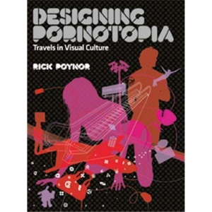Designing Pornotopia: Travels in Visual Culture