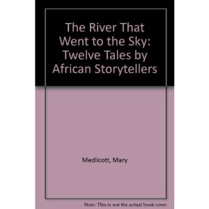 The River That Went to the Sky: Twelve Tales by African Storytellers