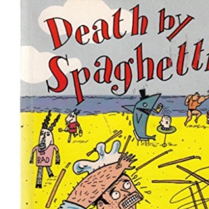 Death by Spaghetti...: Bizarre, Baffling and Bonkers True Stories from In the News