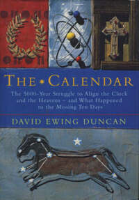 The Calendar: The 5000 Year Struggle To Align The Clock and the Heavens, and What Happened To The Missing Ten Days