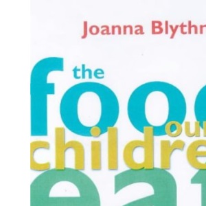 The Food Our Children Eat: How to Get Children to Like Good Food