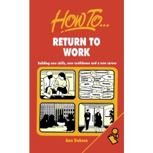 How to Return to Work: Building New Skills, New Confidence and a New Career