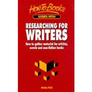 Researching for Writers: How to Gather Material for Articles, Novels and Non-fiction Books