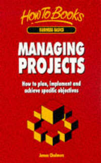 Managing Projects: How to Plan, Implement and Achieve Specific Objectives