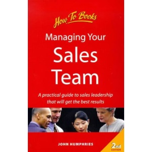Managing Your Sales Team: 2nd edition: A Practical Guide to Sales Leadership That Will Get the Best Results (How to)