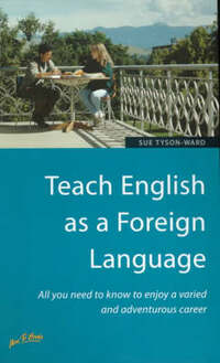 Teach English as a Foreign Language: All You Need to Know to Enjoy a Varied and Adventurous Career (How to)