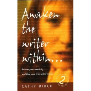 Awaken The Writer Within 2e: Discover How to Release Your Creativity and Find Your True Writer's Voice